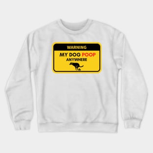 Warning My Dog Poop Anywhere Crewneck Sweatshirt